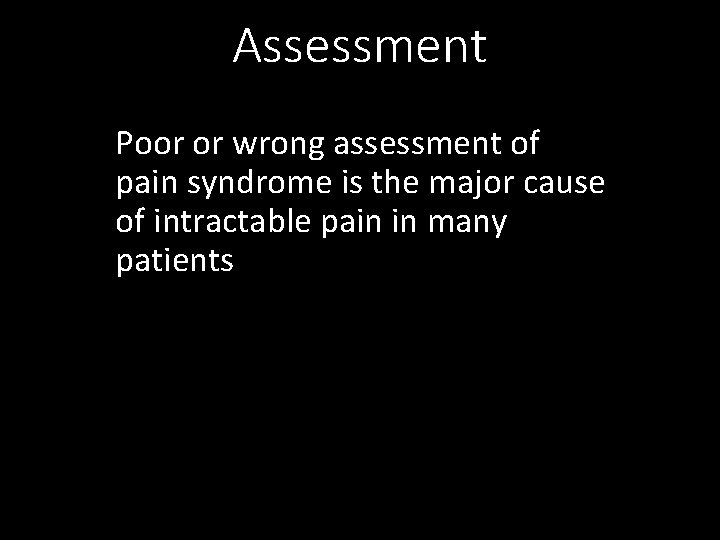Assessment Poor or wrong assessment of pain syndrome is the major cause of intractable