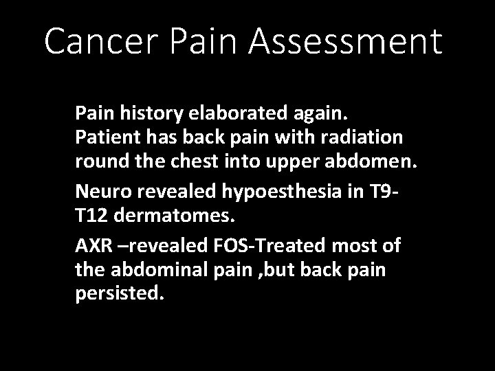 Cancer Pain Assessment Pain history elaborated again. Patient has back pain with radiation round