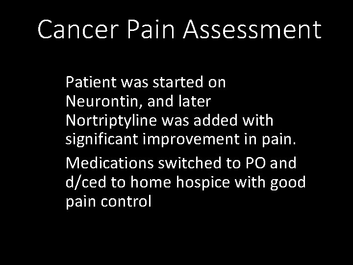 Cancer Pain Assessment Patient was started on Neurontin, and later Nortriptyline was added with