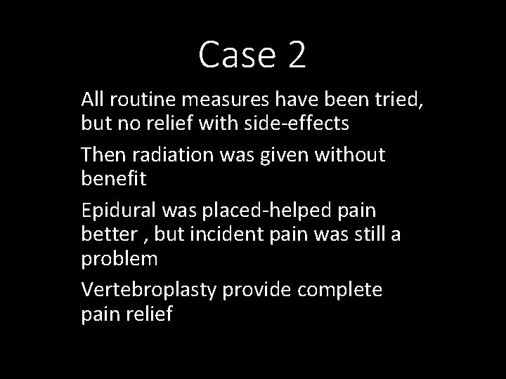 Case 2 All routine measures have been tried, but no relief with side-effects Then