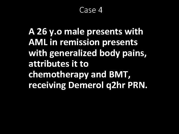 Case 4 A 26 y. o male presents with AML in remission presents with