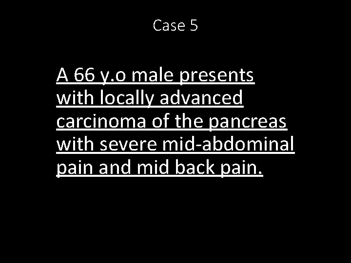 Case 5 A 66 y. o male presents with locally advanced carcinoma of the