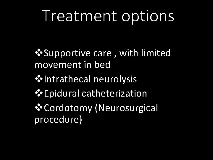 Treatment options v. Supportive care , with limited movement in bed v. Intrathecal neurolysis
