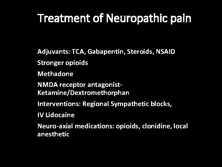 Treatment of Neuropathic pain Adjuvants: TCA, Gabapentin, Steroids, NSAID Stronger opioids Methadone NMDA receptor