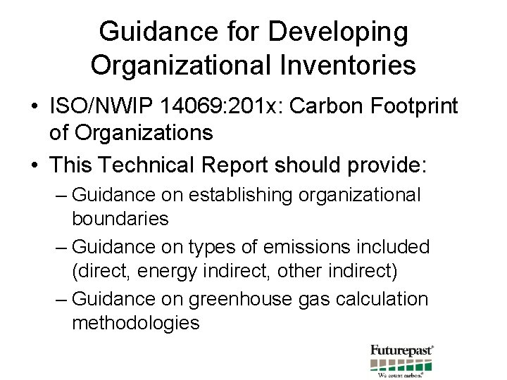 Guidance for Developing Organizational Inventories • ISO/NWIP 14069: 201 x: Carbon Footprint of Organizations