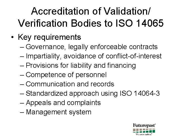 Accreditation of Validation/ Verification Bodies to ISO 14065 • Key requirements – Governance, legally