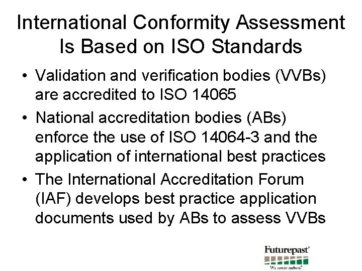 International Conformity Assessment Is Based on ISO Standards • Validation and verification bodies (VVBs)