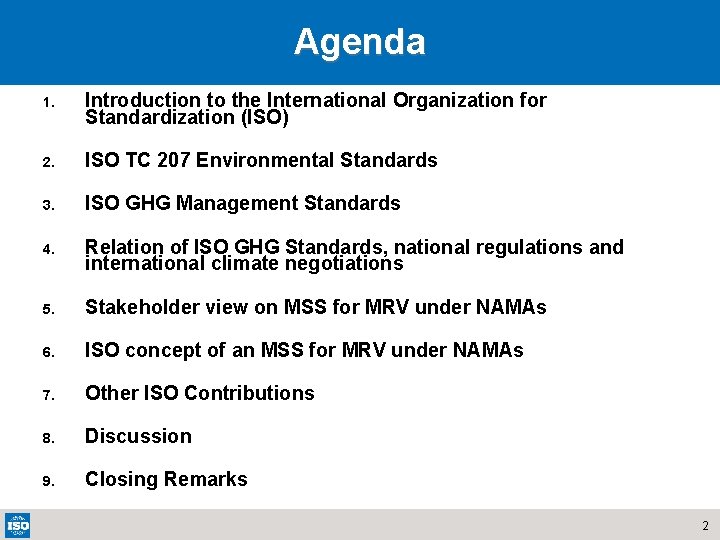 Agenda 1. Introduction to the International Organization for Standardization (ISO) 2. ISO TC 207