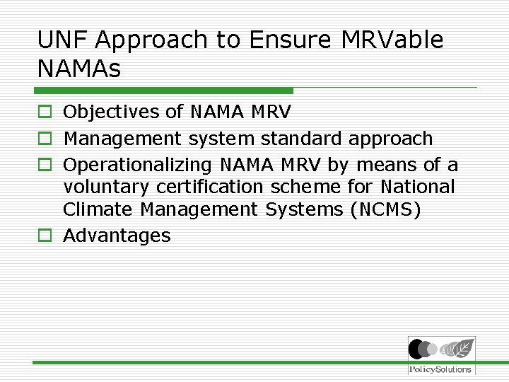 UNF Approach to Ensure MRVable NAMAs o Objectives of NAMA MRV o Management system