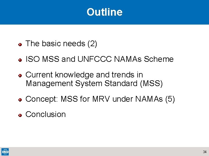 Outline The basic needs (2) ISO MSS and UNFCCC NAMAs Scheme Current knowledge and