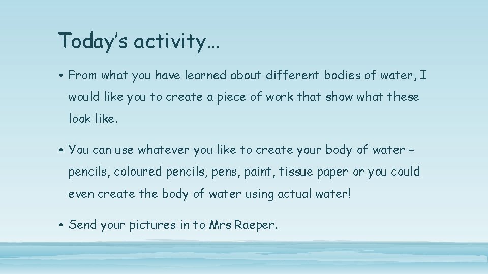 Today’s activity… • From what you have learned about different bodies of water, I