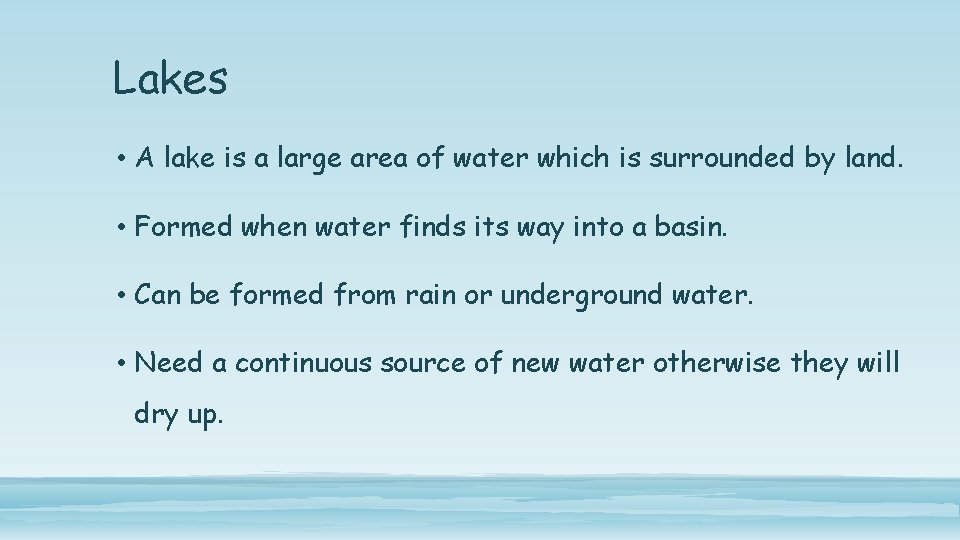 Lakes • A lake is a large area of water which is surrounded by