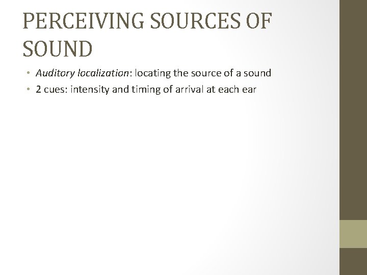 PERCEIVING SOURCES OF SOUND • Auditory localization: locating the source of a sound •