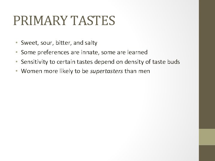 PRIMARY TASTES • • Sweet, sour, bitter, and salty Some preferences are innate, some