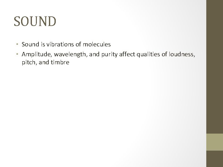 SOUND • Sound is vibrations of molecules • Amplitude, wavelength, and purity affect qualities