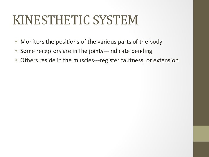 KINESTHETIC SYSTEM • Monitors the positions of the various parts of the body •