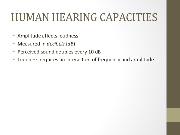 HUMAN HEARING CAPACITIES • • Amplitude affects loudness Measured in decibels (d. B) Perceived