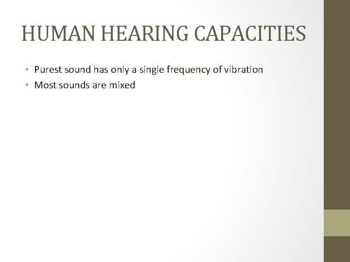 HUMAN HEARING CAPACITIES • Purest sound has only a single frequency of vibration •