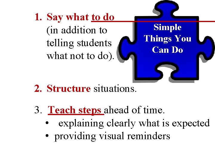 1. Say what to do (in addition to telling students what not to do).