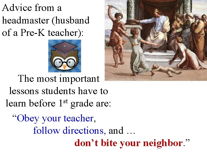 Advice from a headmaster (husband of a Pre-K teacher): The most important lessons students