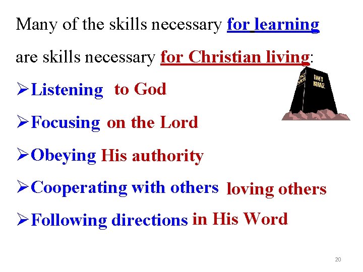 Many of the skills necessary for learning are skills necessary for Christian living: ØListening