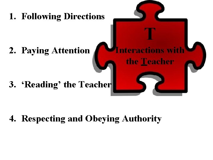 1. Following Directions T 2. Paying Attention Interactions with the Teacher 3. ‘Reading’ the