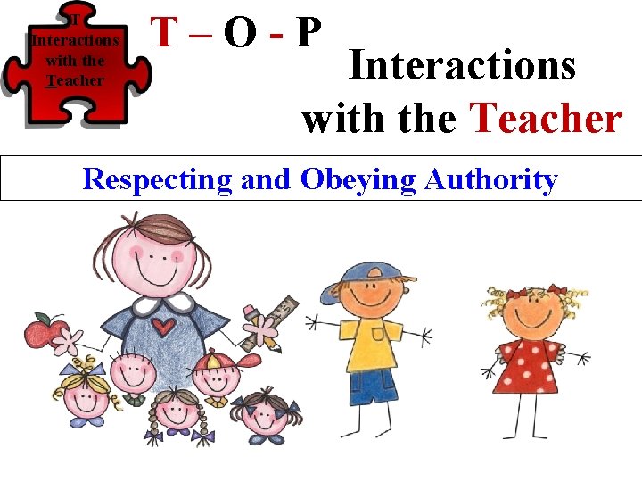 T Interactions with the Teacher T–O-P Interactions with the Teacher Respecting and Obeying Authority