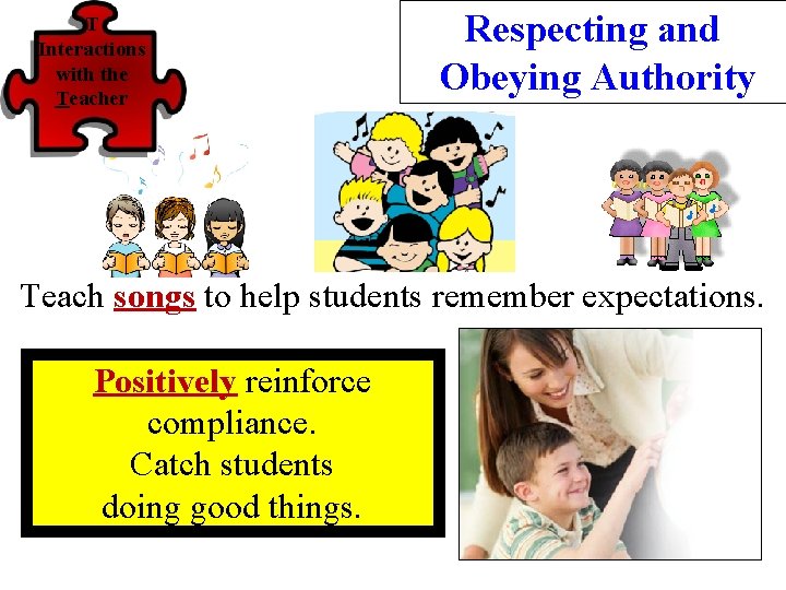 T Interactions with the Teacher Respecting and Obeying Authority Teach songs to help students