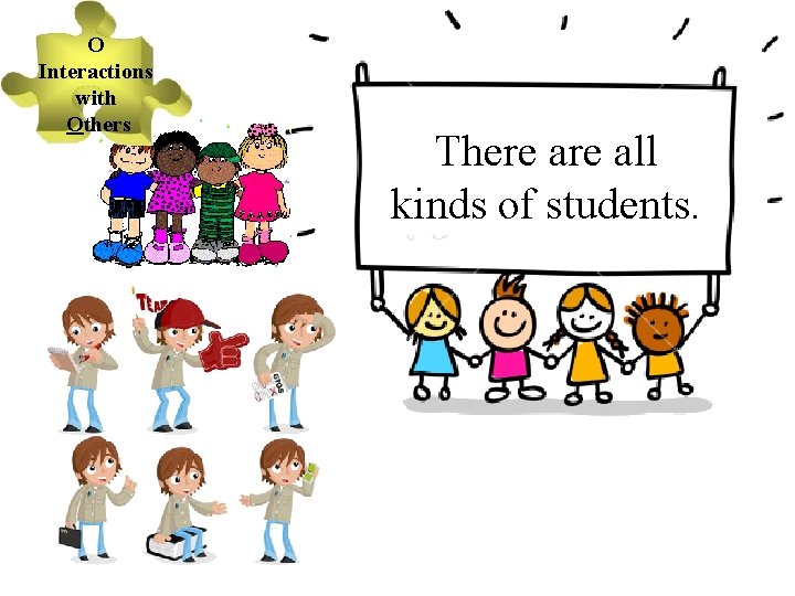 O Interactions with Others There all kinds of students. 