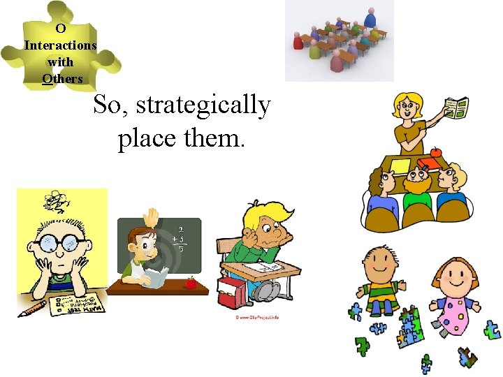 O Interactions with Others So, strategically place them. 