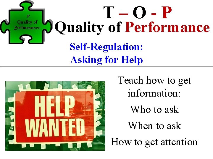 P Quality of Performance T–O-P Quality of Performance Self-Regulation: Asking for Help Teach how