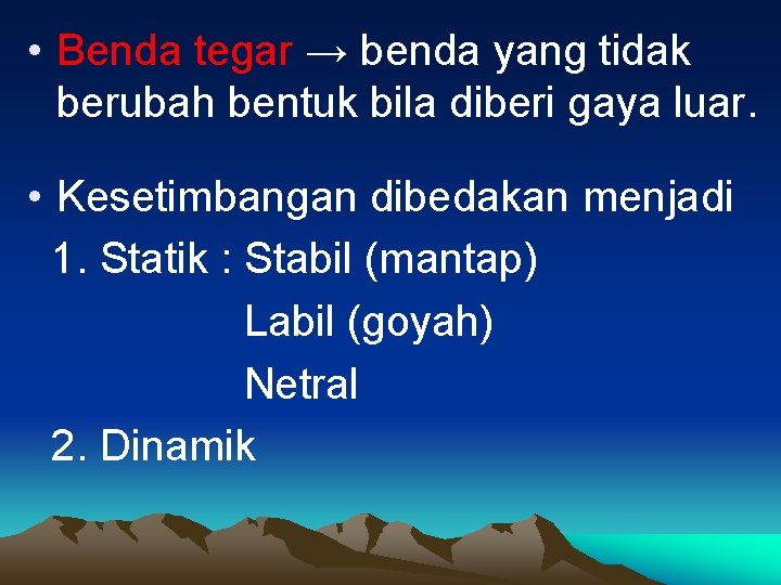  • Benda tegar → benda yang tidak berubah bentuk bila diberi gaya luar.