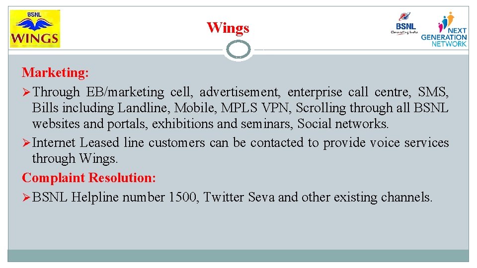 Wings Marketing: Ø Through EB/marketing cell, advertisement, enterprise call centre, SMS, Bills including Landline,