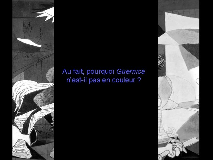 Au fait, pourquoi Guernica n’est-il pas en couleur ? 