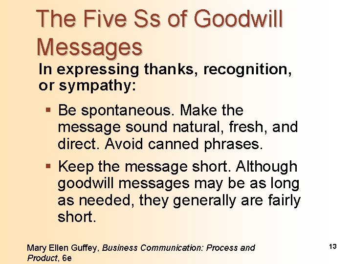 The Five Ss of Goodwill Messages In expressing thanks, recognition, or sympathy: § Be