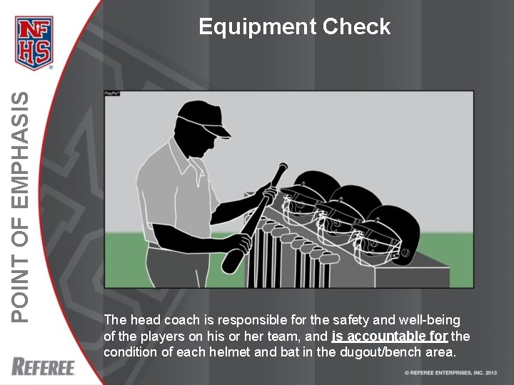POINT OF EMPHASIS Equipment Check The head coach is responsible for the safety and