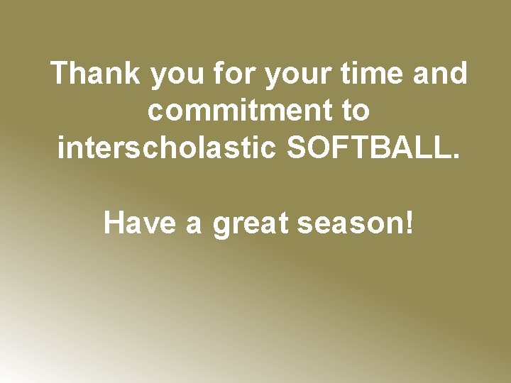 Thank you for your time and commitment to interscholastic SOFTBALL. Have a great season!
