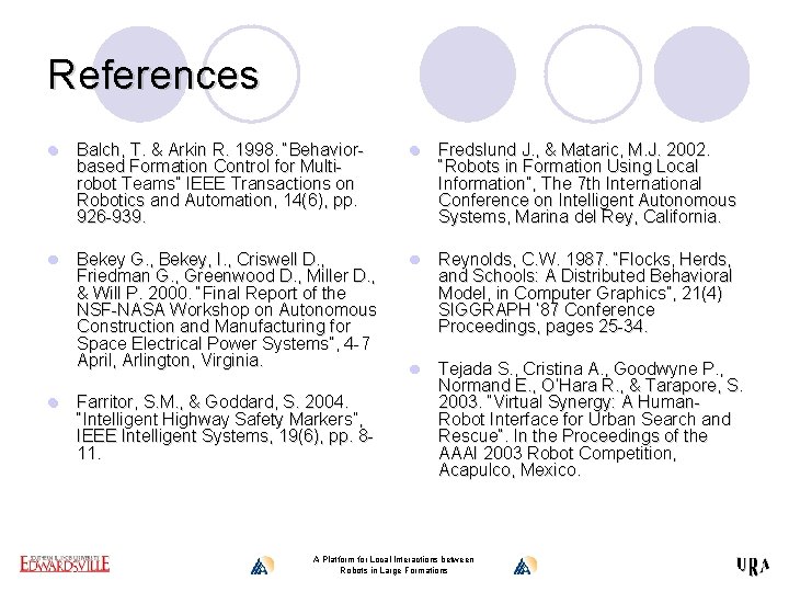 References l Balch, T. & Arkin R. 1998. “Behaviorbased Formation Control for Multirobot Teams”