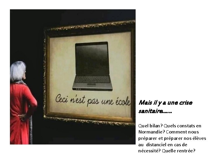 Mais il y a une crise sanitaire…… Quel bilan? Quels constats en Normandie? Comment
