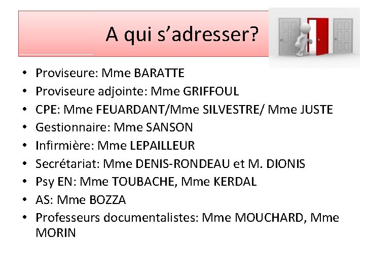 A qui s’adresser? • • • Proviseure: Mme BARATTE Proviseure adjointe: Mme GRIFFOUL CPE: