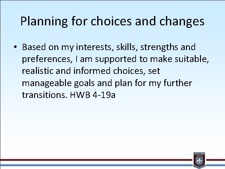 Planning for choices and changes • Based on my interests, skills, strengths and preferences,