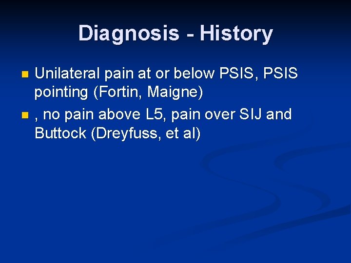 Diagnosis - History Unilateral pain at or below PSIS, PSIS pointing (Fortin, Maigne) n
