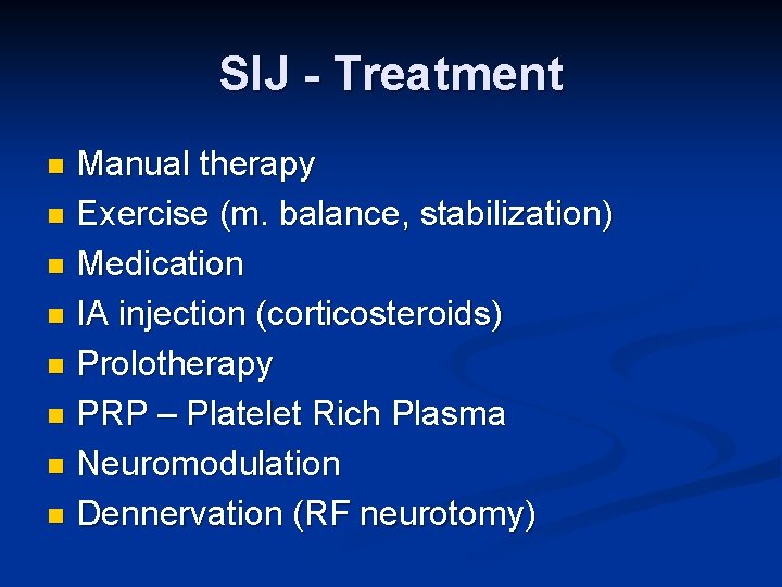 SIJ - Treatment Manual therapy n Exercise (m. balance, stabilization) n Medication n IA SIJ - Treatment Manual therapy n Exercise (m. balance, stabilization) n Medication n IA