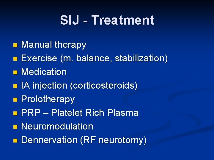 SIJ - Treatment Manual therapy n Exercise (m. balance, stabilization) n Medication n IA