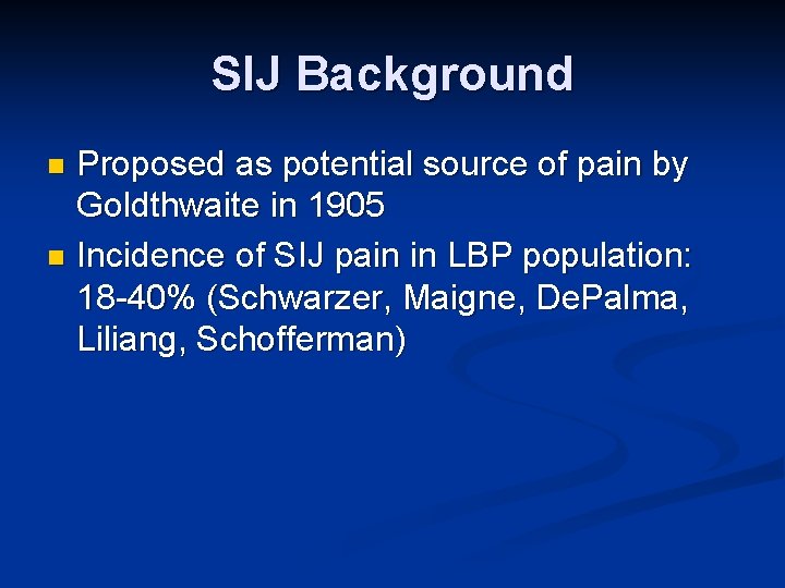 SIJ Background Proposed as potential source of pain by Goldthwaite in 1905 n Incidence SIJ Background Proposed as potential source of pain by Goldthwaite in 1905 n Incidence