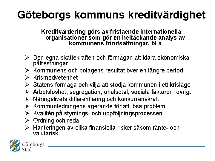 Göteborgs kommuns kreditvärdighet Kreditvärdering görs av fristående internationella organisationer som gör en heltäckande analys