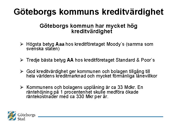 Göteborgs kommuns kreditvärdighet Göteborgs kommun har mycket hög kreditvärdighet Ø Högsta betyg Aaa hos