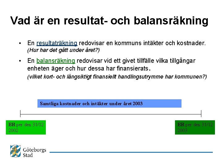 Vad är en resultat- och balansräkning • En resultaträkning redovisar en kommuns intäkter och