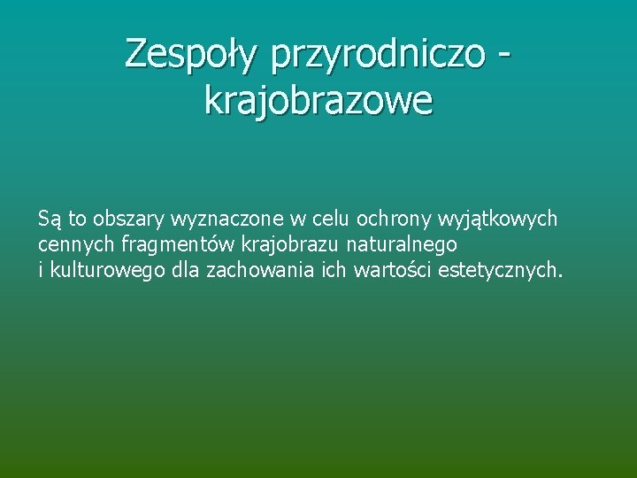 Zespoły przyrodniczo krajobrazowe Są to obszary wyznaczone w celu ochrony wyjątkowych cennych fragmentów krajobrazu