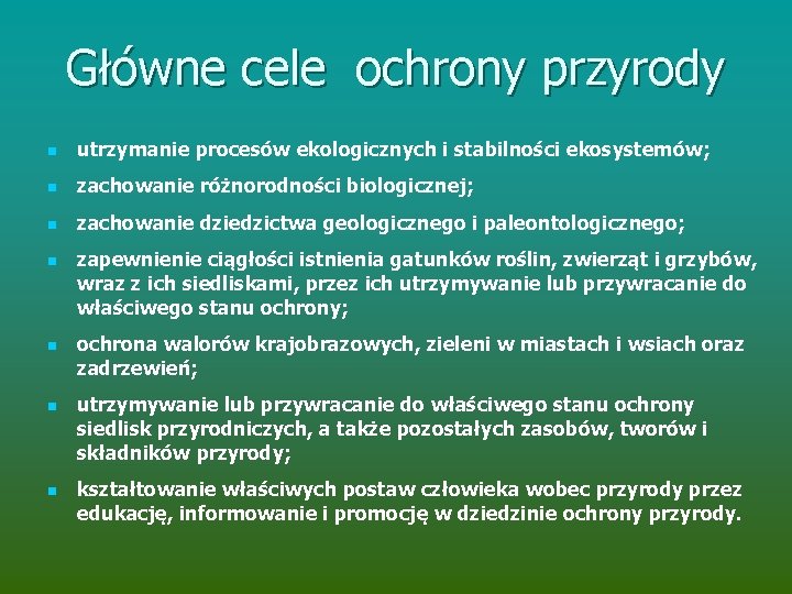 Główne cele ochrony przyrody n utrzymanie procesów ekologicznych i stabilności ekosystemów; n zachowanie różnorodności